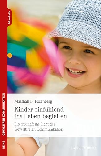 Kinder einfühlend ins Leben begleiten: Elternschaft im Licht der GFK