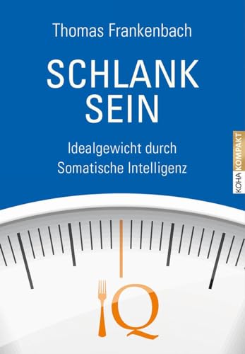 Schlank sein - Idealgewicht durch somatische Intelligenz (Kompakt, Band 22)