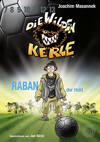 Die wilden Kerle - Buch 6: Raban, der Held: DWK - Die Wilden Fußballkerle - Jetzt komplett farbig illustriert: Band 6