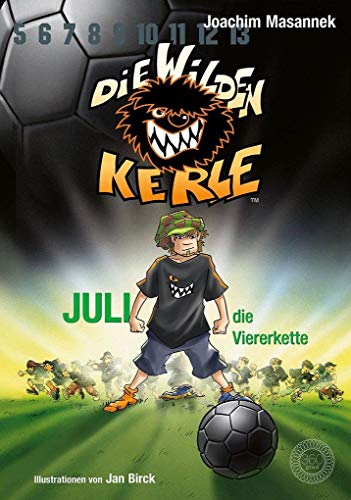 Die Wilden Kerle - Band 4: Juli, die Viererkette: DWK - Die Wilden Fußballkerle - Jetzt komplett farbig illustriert