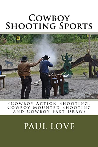 Cowboy Shooting Sports: (Cowboy Action Shooting, Cowboy Mounted Shooting and Cowboy Fast Draw)