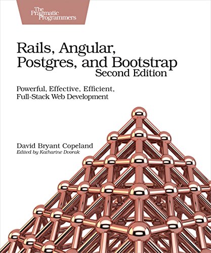 Rails, Angular, Postgres, and Bootstrap: Powerful, Effective, Efficient, Full-Stack Web Development (English Edition)