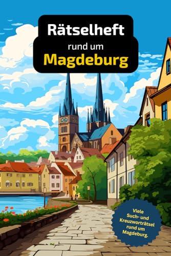 Rätselbuch rund um Magdeburg mit vielen Begriffen zur Historie, Land und Leuten: Tolles Geschenk für Magdeburger: Rätsel und Knobelei in einem Kreuzworträtselheft